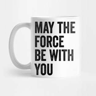 May the Force be with you Mug